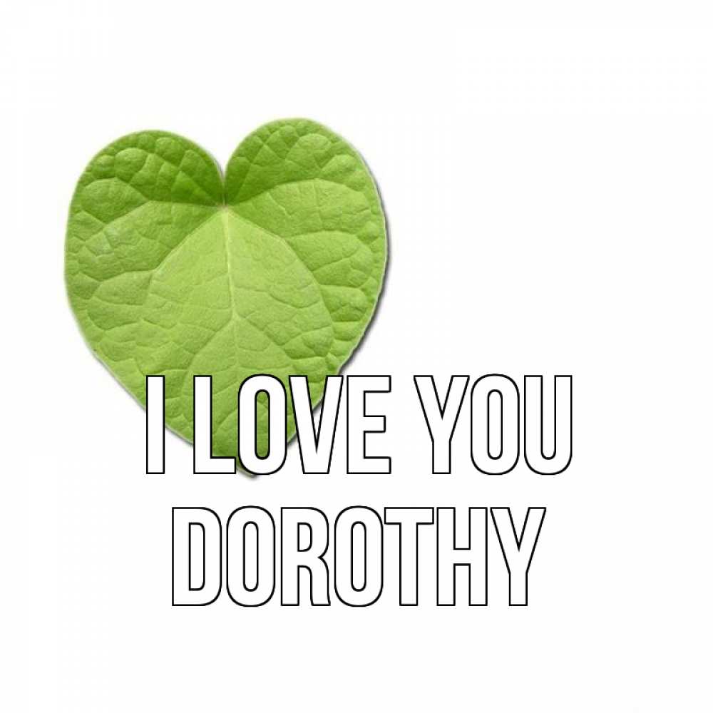 Greetings card с именем, Dorothy I love you тебе Greetings with text for free download 