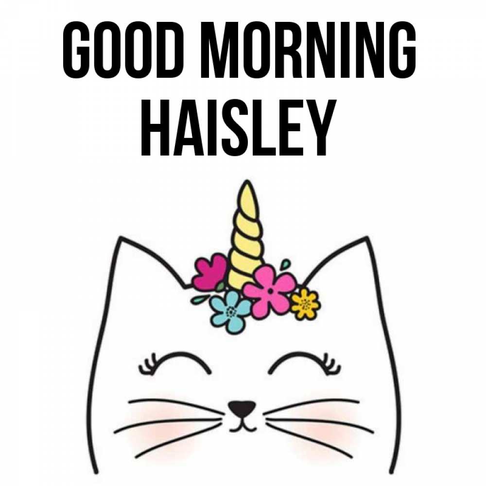 Greetings card с именем, Haisley Good morning утречко Greetings with text for free download 