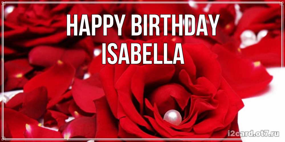 Greetings card с именем, Isabella Happy Birthday роза с жемчужиной на открытке для любимых Greetings with text for free download 