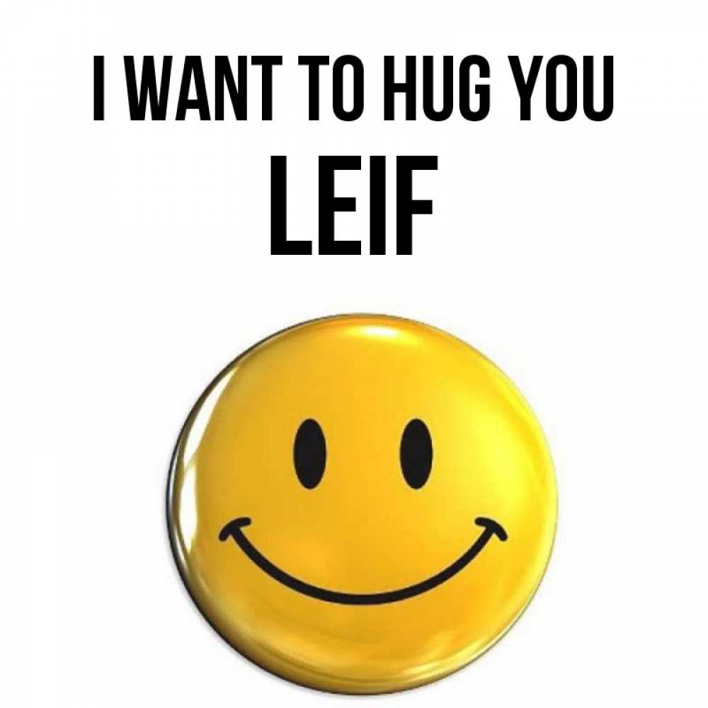 Greetings card с именем, Leif I want to hug you открытки которые можно подписывать онлайн по своему усмотрению бесплатно Greetings with text for free download 