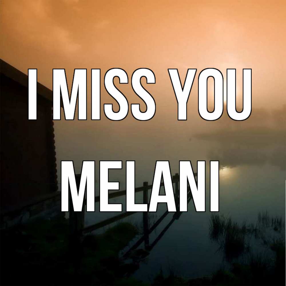Greetings card с именем, Melani I miss you приходи ко мне на чай Greetings with text for free download 