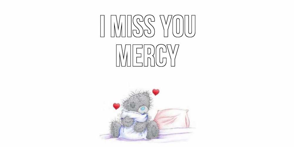 Greetings card с именем, Mercy I miss you мишка Greetings with text for free download 