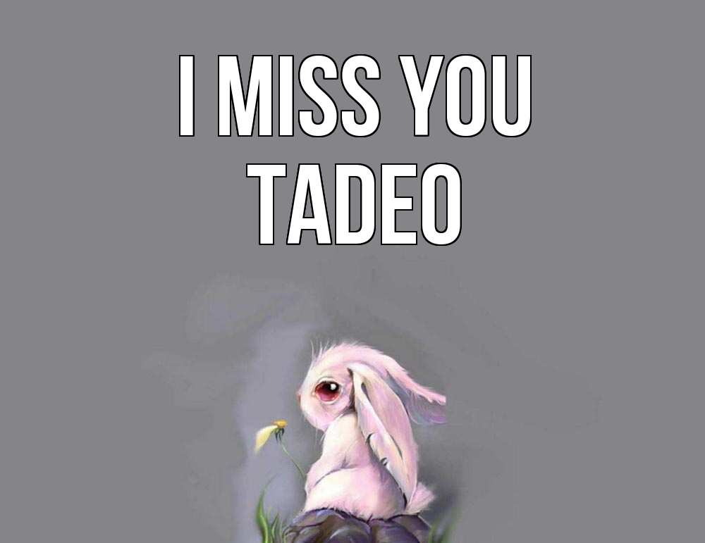 Greetings card с именем, Tadeo I miss you заяц Greetings with text for free download 