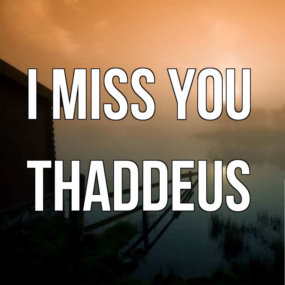 Greetings card с именем, Thaddeus I miss you приходи ко мне на чай Greetings with text for free download 