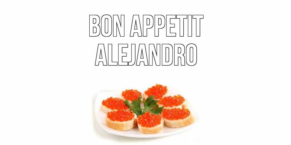 Greetings card с именем, Alejandro Bon Appetit бутерброд,красная икра Greetings with text for free download 