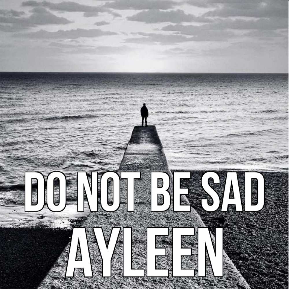 Greetings card с именем, Ayleen Do not be sad море Greetings with text for free download 