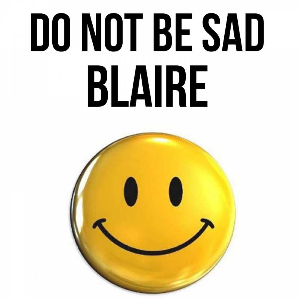 Greetings card с именем, Blaire Do not be sad триде смайл Greetings with text for free download 