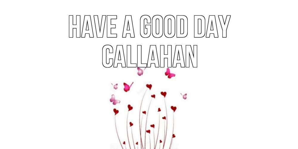 Greetings card с именем, Callahan Have a good day отличного дня Greetings with text for free download 