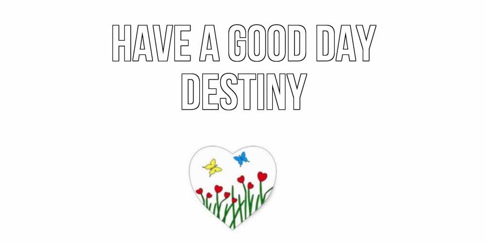 Greetings card с именем, Destiny Have a good day позитив Greetings with text for free download 