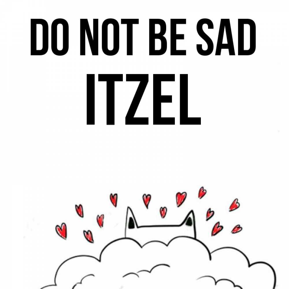 Greetings card с именем, Itzel Do not be sad облако и ушки котика с сердечками Greetings with text for free download 