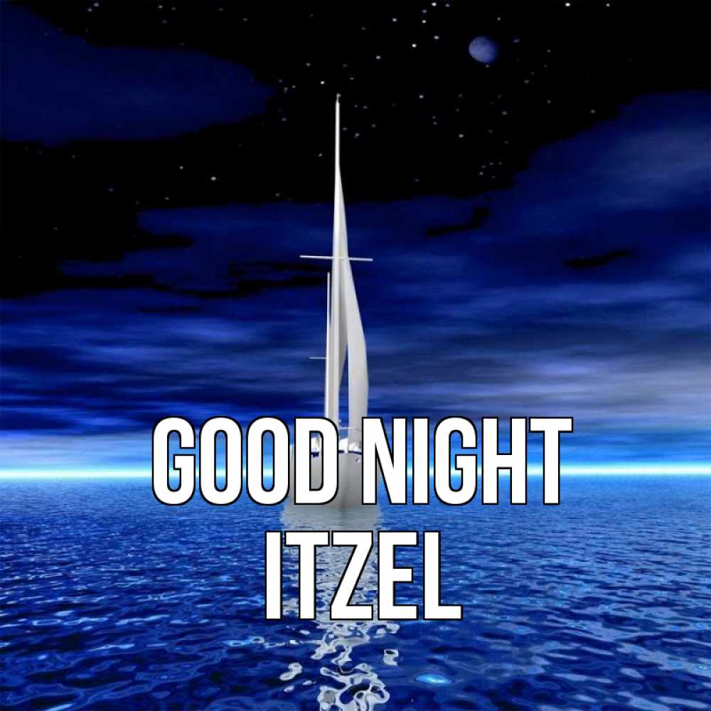 Greetings card с именем, Itzel Good night ночью Greetings with text for free download 