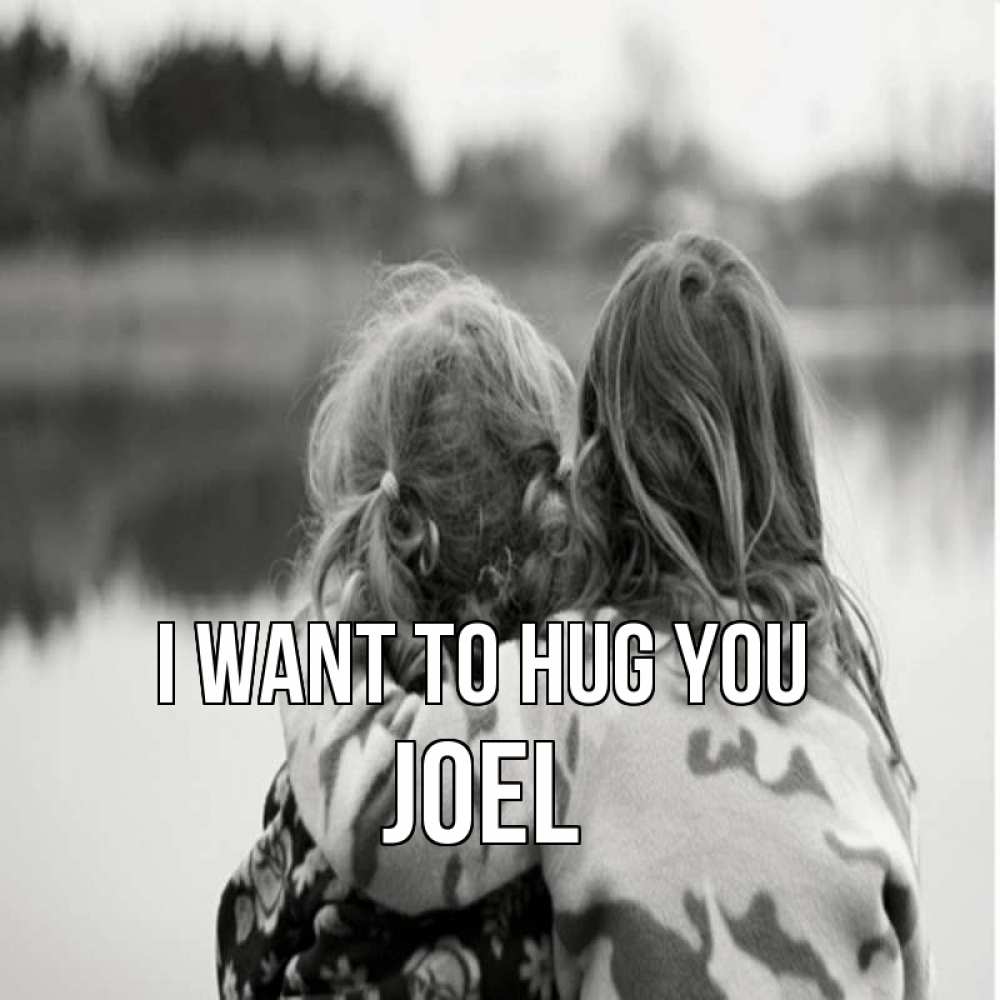 Greetings card с именем, Joel I want to hug you в дали все в тумане Greetings with text for free download 