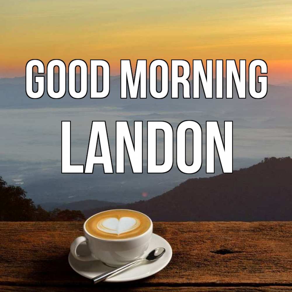 Greetings card с именем, Landon Good morning кофе на высоте Greetings with text for free download 