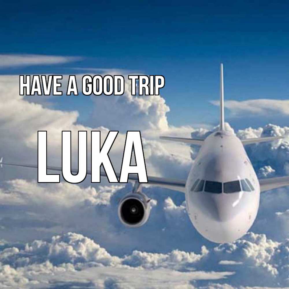 Greetings card с именем, Luka Have a good trip голубое небо и белоснежный самолет Greetings with text for free download 