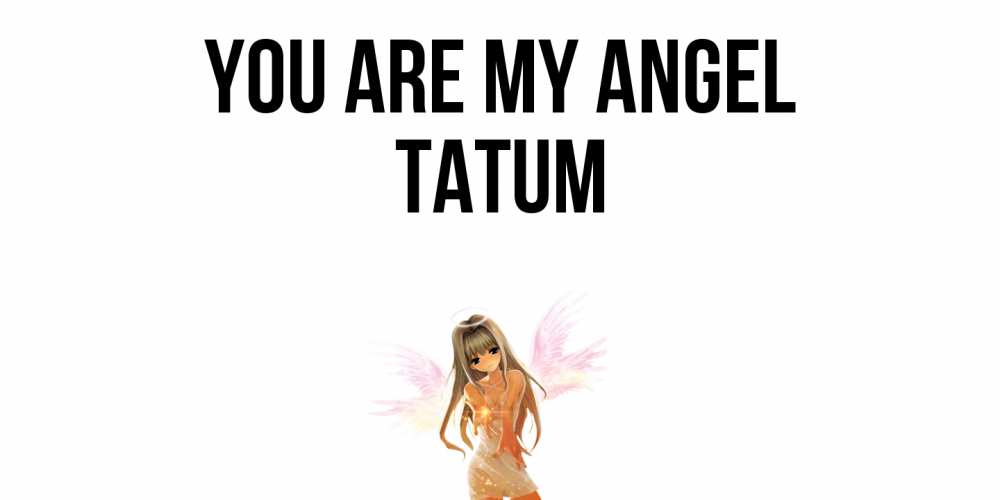 Greetings card с именем, Tatum You are my angel ангел, аниме Greetings with text for free download 