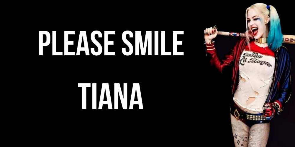 Greetings card с именем, Tiana Please smile пожелания быть позитивным Greetings with text for free download 