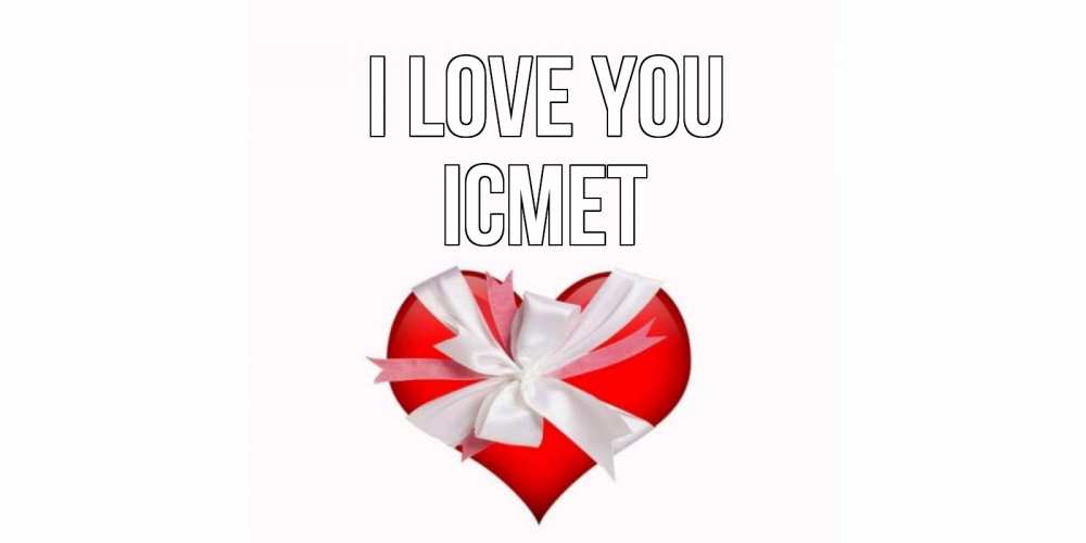 Greetings card с именем, ІСМЕТ I love you сердце, ленты, бантик Greetings with text for free download 