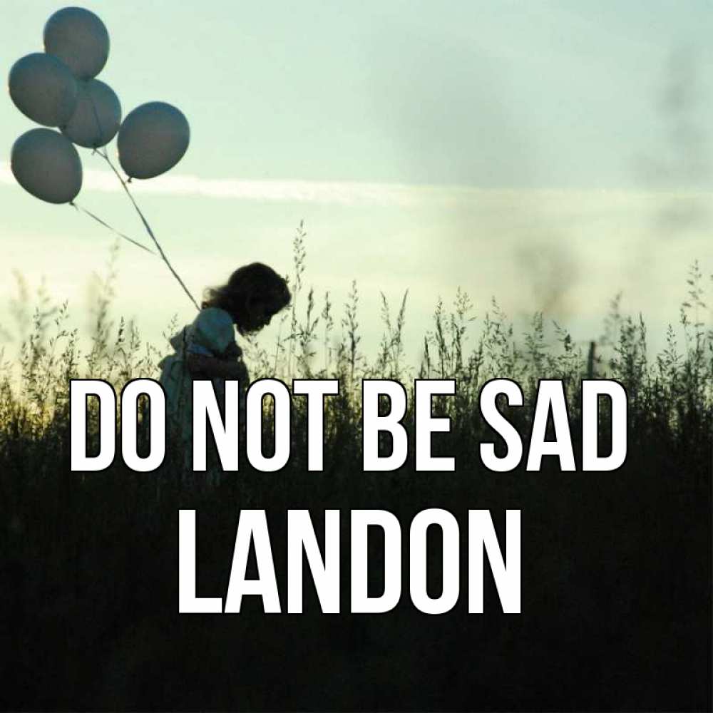 Greetings card с именем, Landon Do not be sad ребенок Greetings with text for free download 