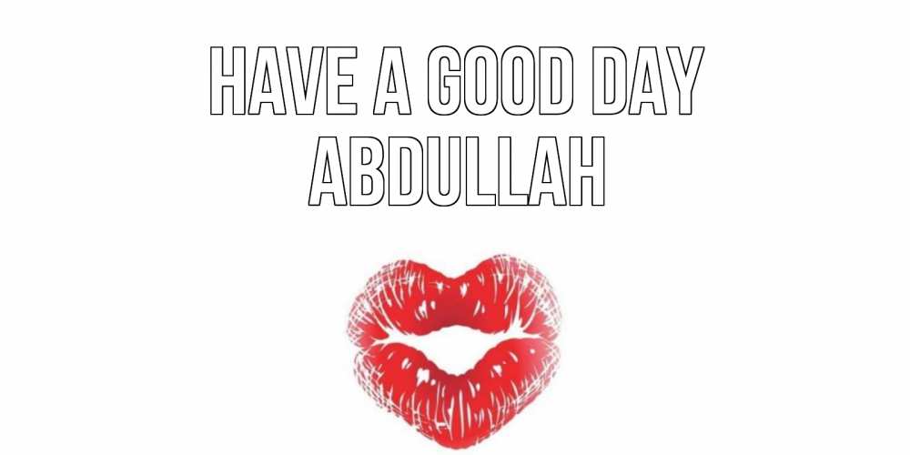Greetings card с именем, Abdullah Have a good day Поцелуй Greetings with text for free download 