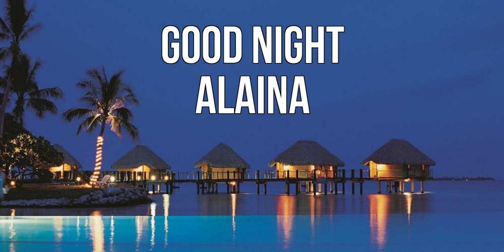 Greetings card с именем, Alaina Good night морское пожелание сладких снов Greetings with text for free download 
