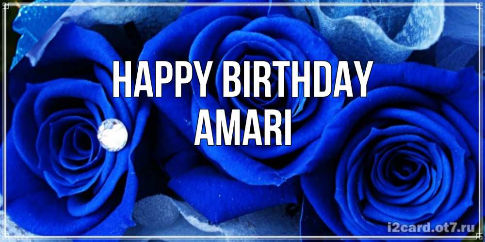 Greetings card с именем, Amari Happy Birthday синие розы в росе Greetings with text for free download 