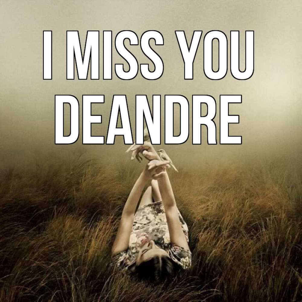 Greetings card с именем, Deandre I miss you девушка с голубями Greetings with text for free download 