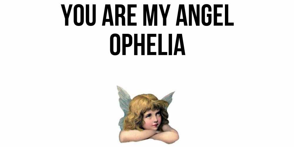 Greetings card с именем, Ophelia You are my angel ангел Greetings with text for free download 