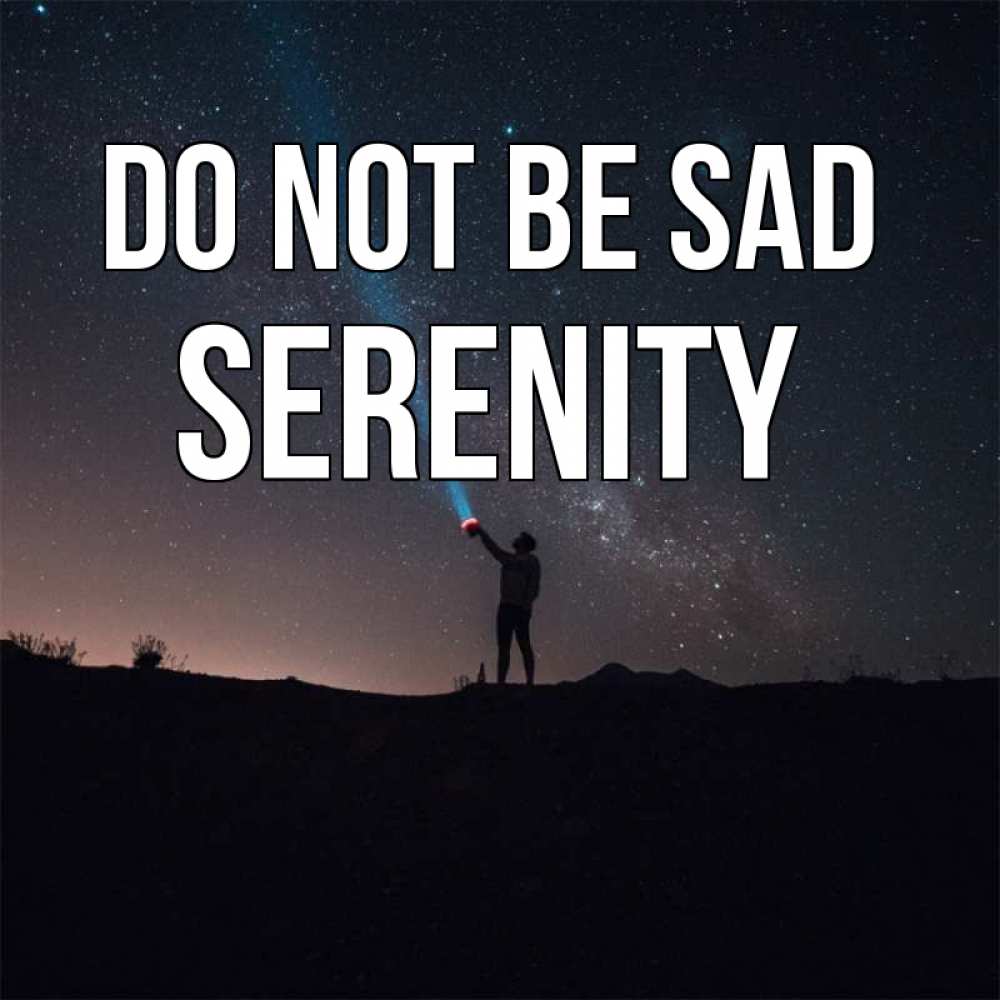 Greetings card с именем, Serenity Do not be sad луч света и млечный путь Greetings with text for free download 
