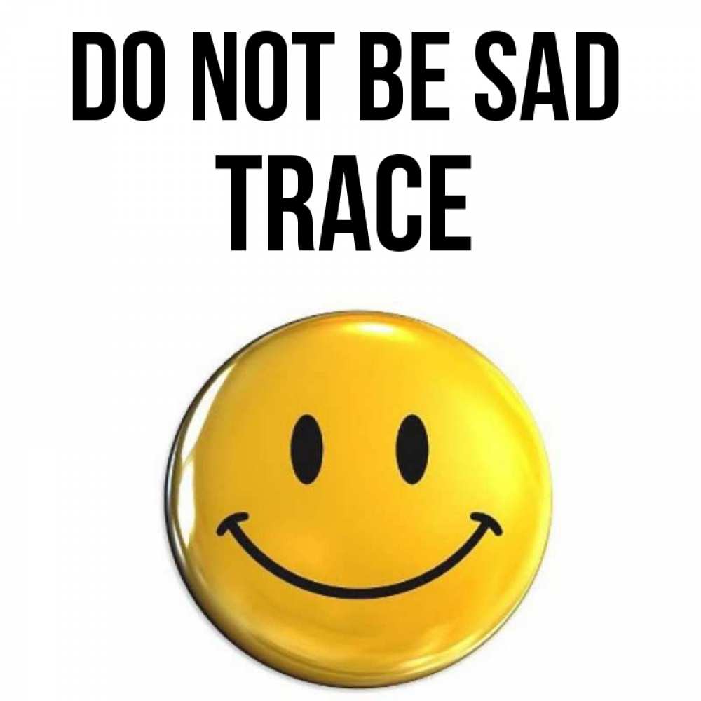Greetings card с именем, Trace Do not be sad триде смайл Greetings with text for free download 