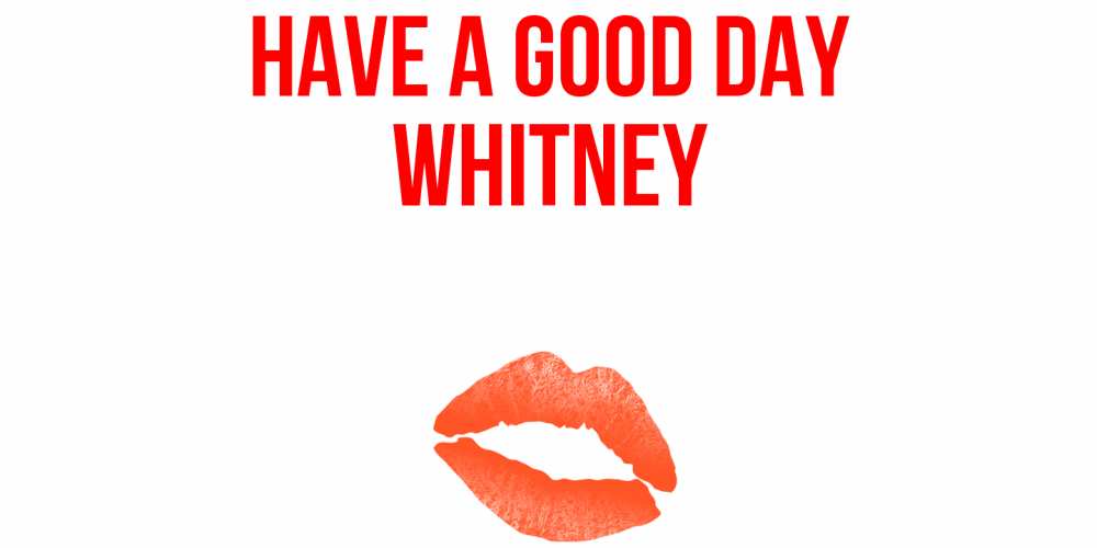 Greetings card с именем, Whitney Have a good day удачного дня с поцелуем Greetings with text for free download 