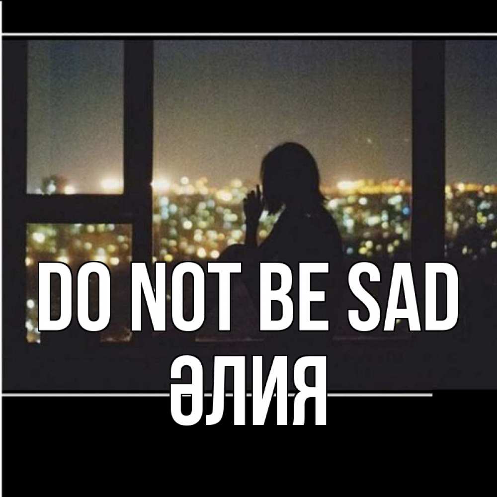 Greetings card с именем, ӘЛИЯ Do not be sad смотрит на ночной город Greetings with text for free download 
