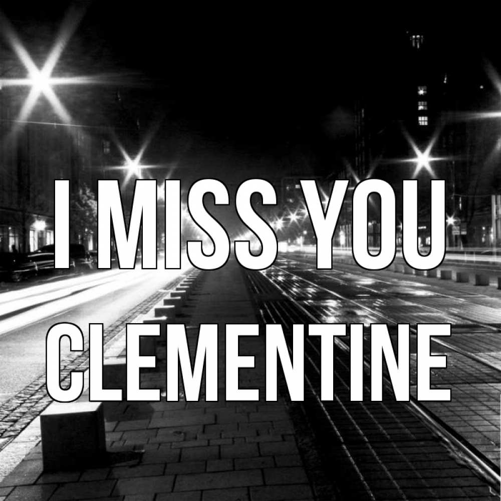 Greetings card с именем, Clementine I miss you проспект Greetings with text for free download 