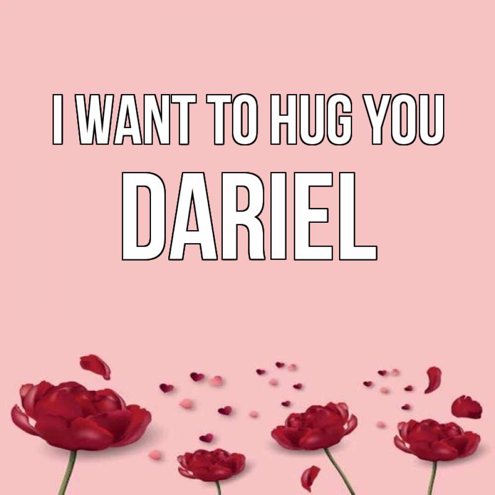 Greetings card с именем, Dariel I want to hug you бесплатно Greetings with text for free download 