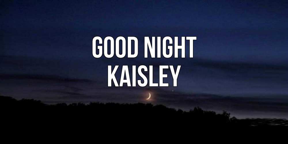 Greetings card с именем, Kaisley Good night месяц Greetings with text for free download 