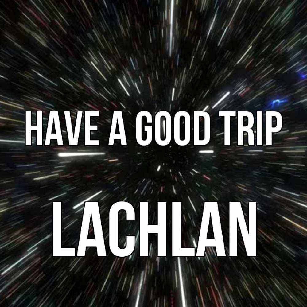Greetings card с именем, Lachlan Have a good trip туннель Greetings with text for free download 