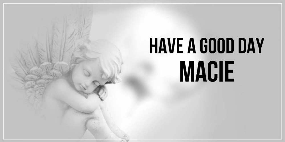 Greetings card с именем, Macie Have a good day ангел Greetings with text for free download 