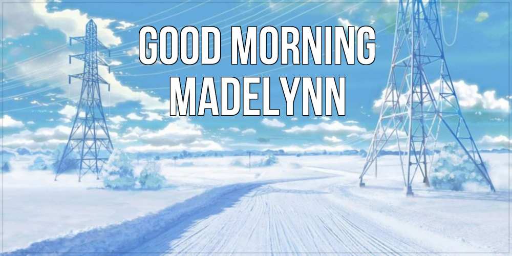 Greetings card с именем, Madelynn Good morning зимняя открытка Greetings with text for free download 