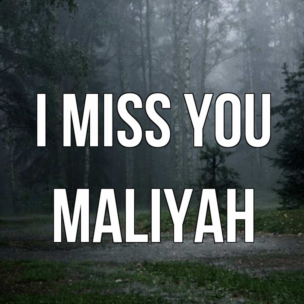 Greetings card с именем, Maliyah I miss you одна и плохо мне Greetings with text for free download 