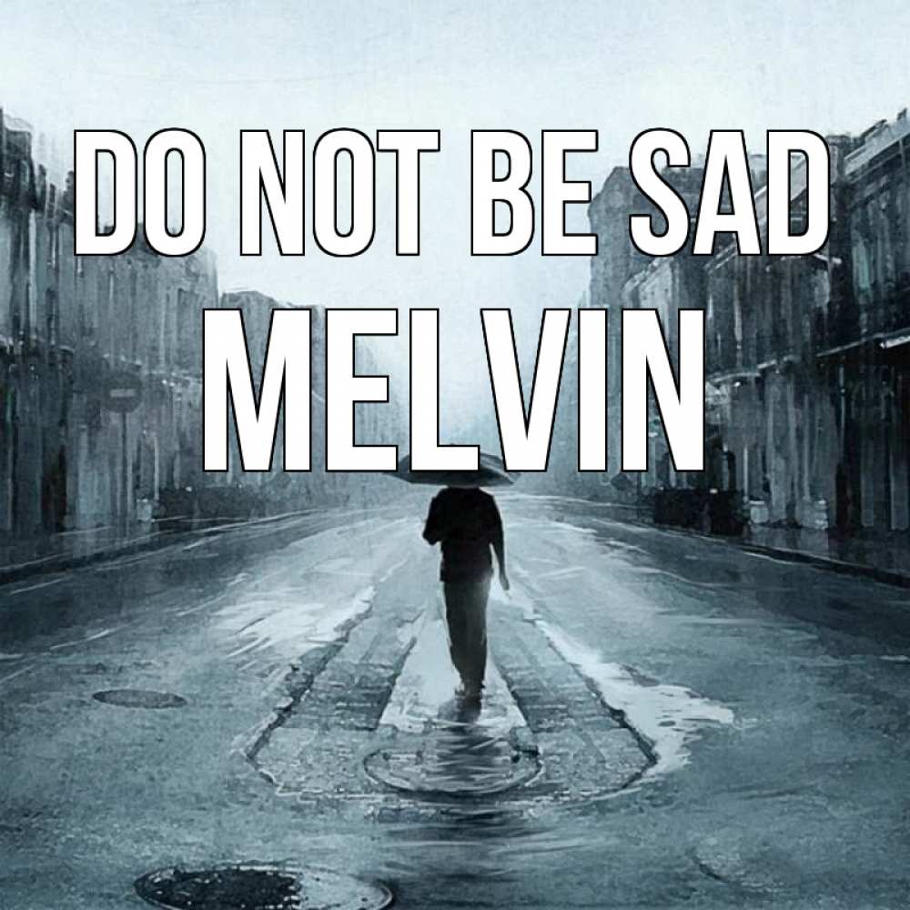 Greetings card с именем, Melvin Do not be sad опустевшая улица Greetings with text for free download 