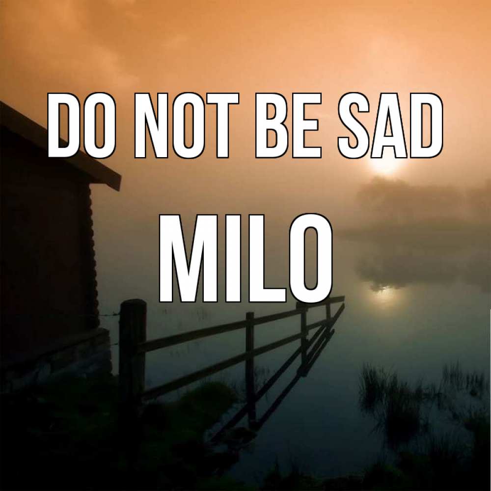 Greetings card с именем, Milo Do not be sad дом у озера Greetings with text for free download 