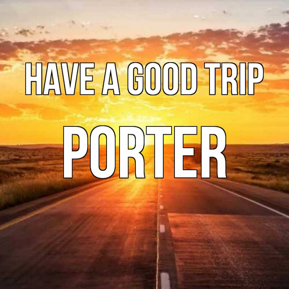 Greetings card с именем, Porter Have a good trip солнечный свет, закат Greetings with text for free download 