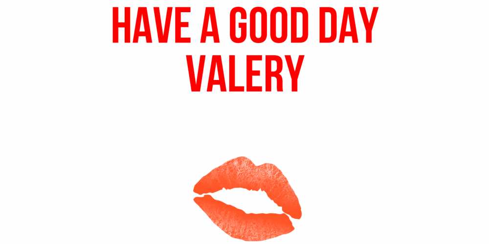 Greetings card с именем, Valery Have a good day удачного дня с поцелуем Greetings with text for free download 