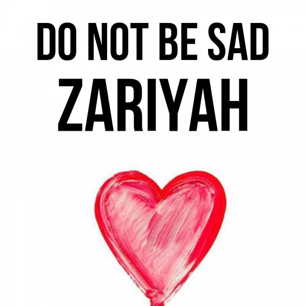 Greetings card с именем, Zariyah Do not be sad сердечко Greetings with text for free download 