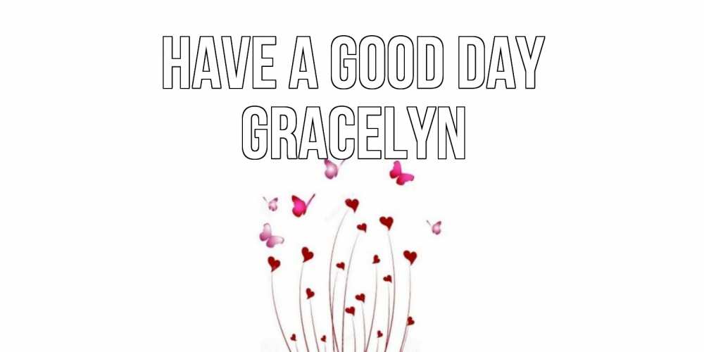 Greetings card с именем, Gracelyn Have a good day отличного дня Greetings with text for free download 