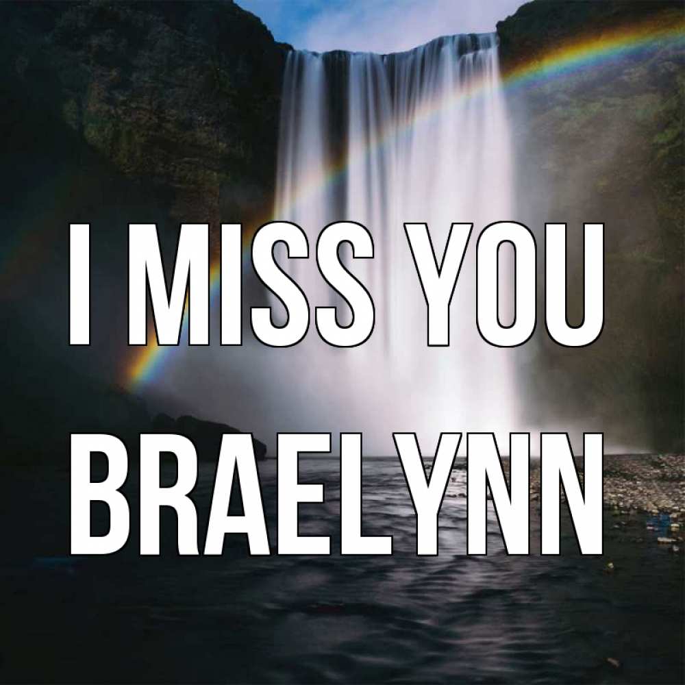 Greetings card с именем, Braelynn I miss you иди скорее ко мне Greetings with text for free download 