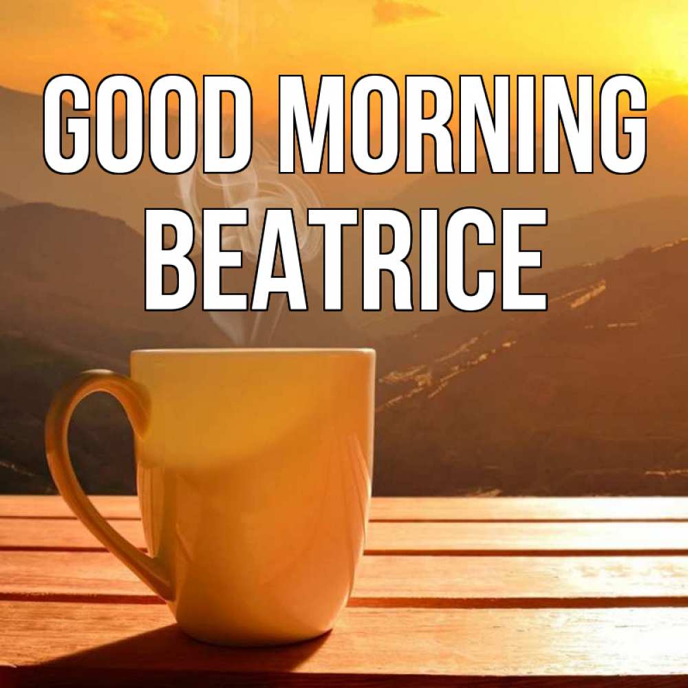 Greetings card с именем, Beatrice Good morning кофе в горах Greetings with text for free download 