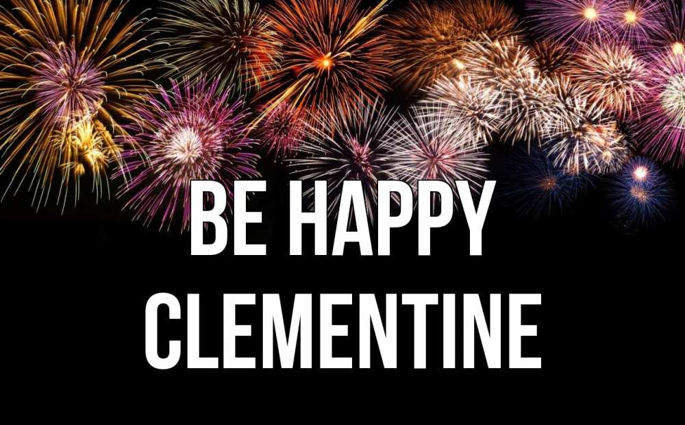 Greetings card с именем, Clementine Be happy Фейрверг 1 Greetings with text for free download 