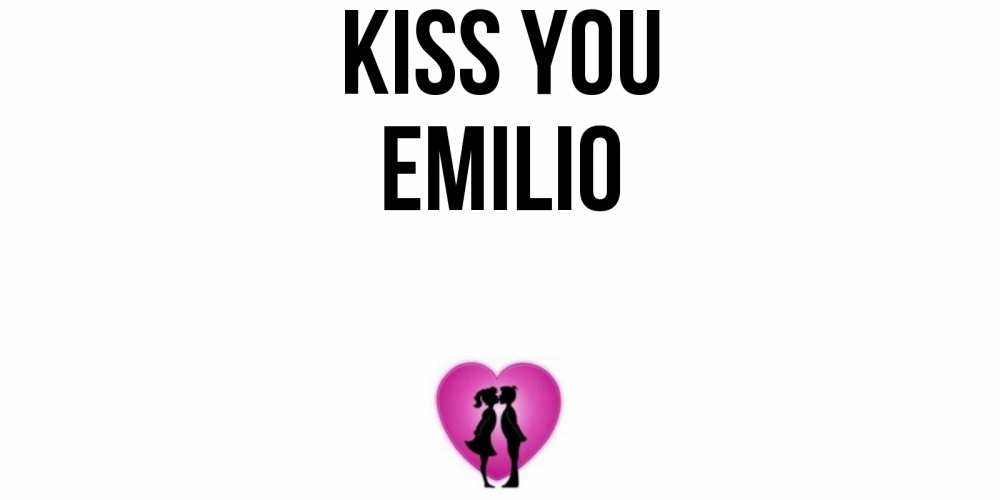 Greetings card с именем, Emilio Kiss you поцелуй Greetings with text for free download 