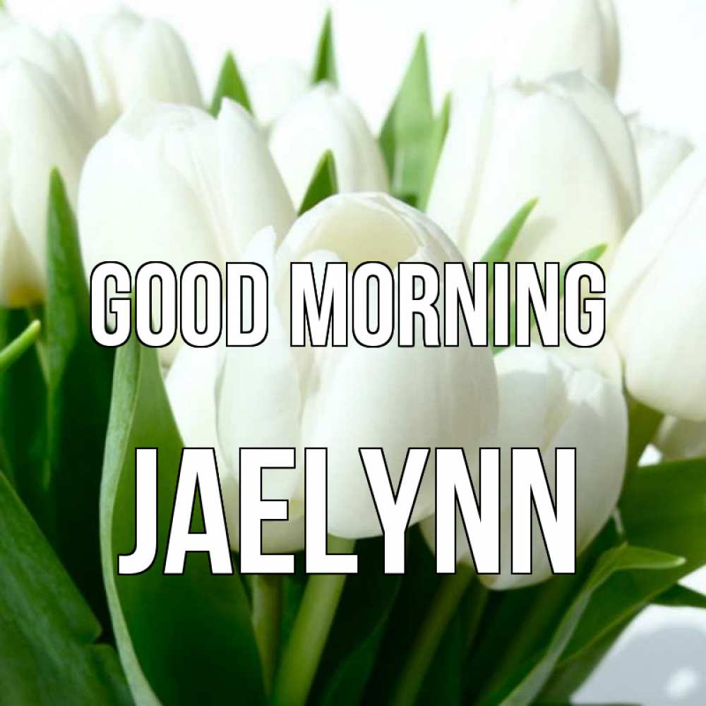 Greetings card с именем, Jaelynn Good morning открытки на каждый день по именам Greetings with text for free download 