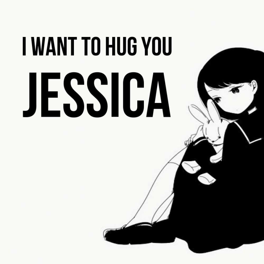 Greetings card с именем, Jessica I want to hug you чернобелая картнка Greetings with text for free download 